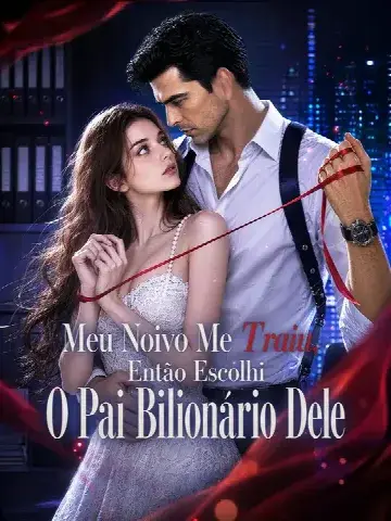 Capa de Meu Noivo Me Traiu, Então Escolhi o Pai Bilionário Dele